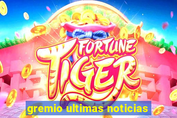 gremio ultimas noticias